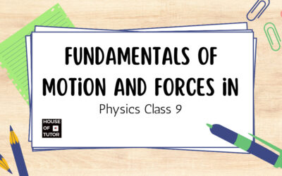 Fundamentals of Motion and Forces in Physics Class 9: A Comprehensive Guide