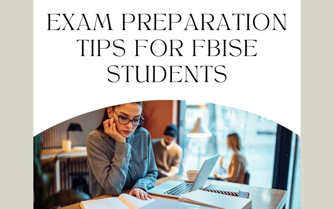 Exam Preparation Tips for FBISE Students: Strategies for Success in Intermediate and Secondary Education Exams